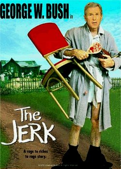 George W. Bush is The Jerk