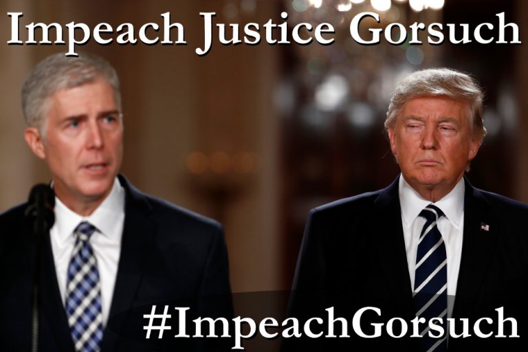 Impeach Trump’s SCOTUS pick, Neil Gorsuch